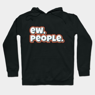 Ew, people funny typography quote Hoodie